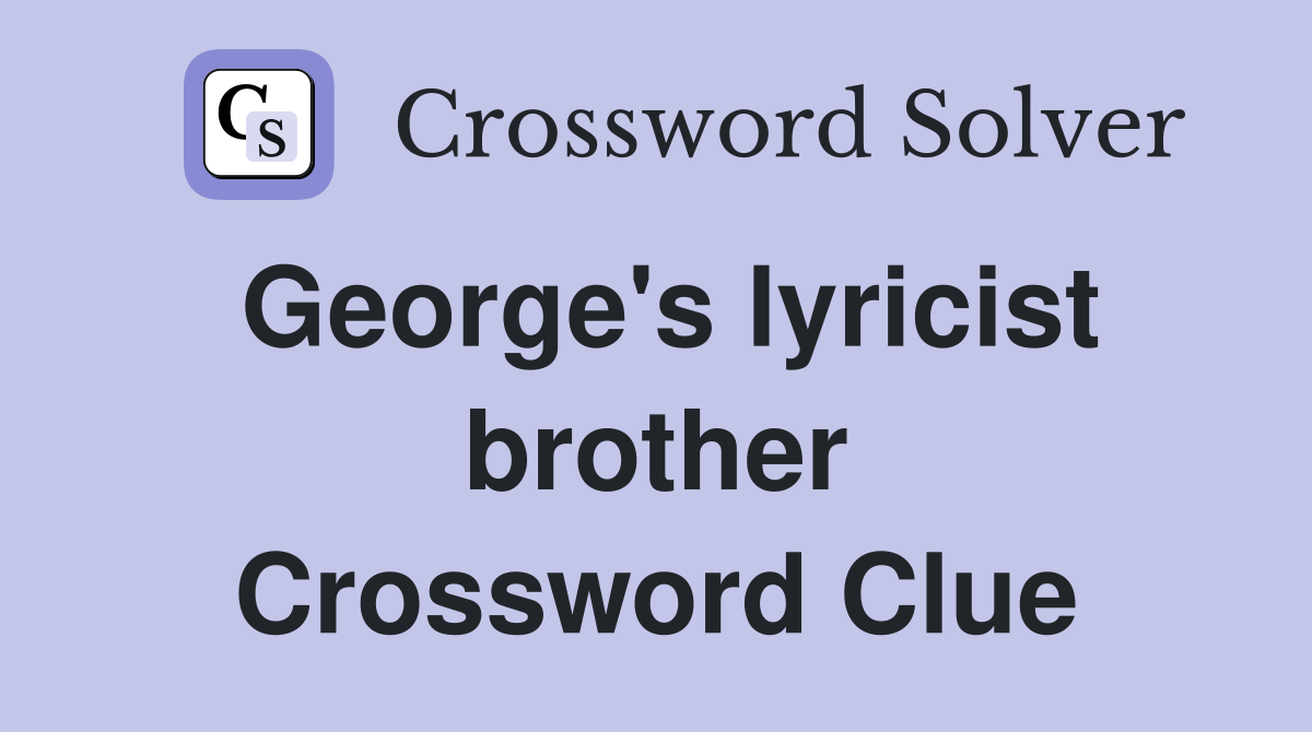 George's lyricist brother Crossword Clue