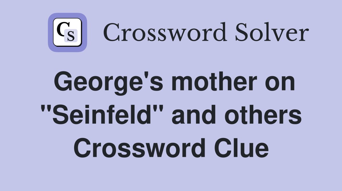 George's mother on "Seinfeld" and others Crossword Clue