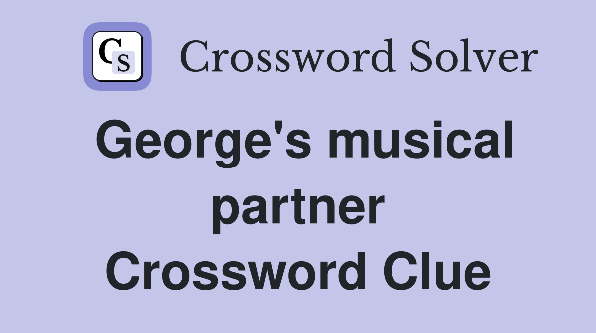 George's musical partner Crossword Clue