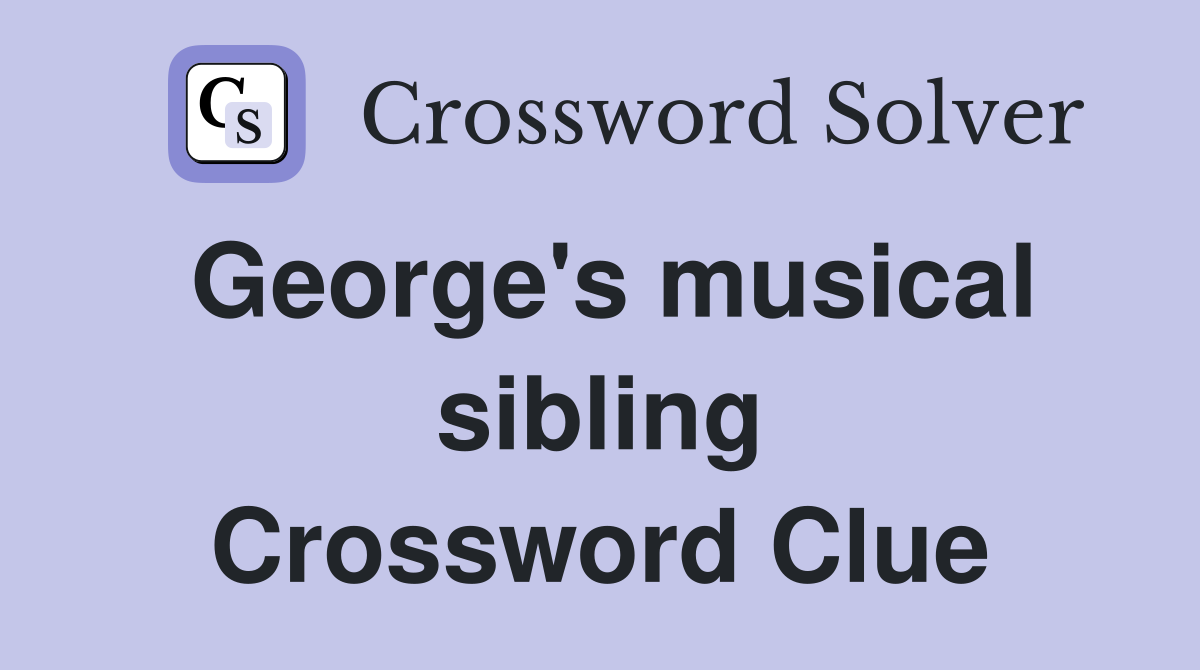 George's musical sibling Crossword Clue