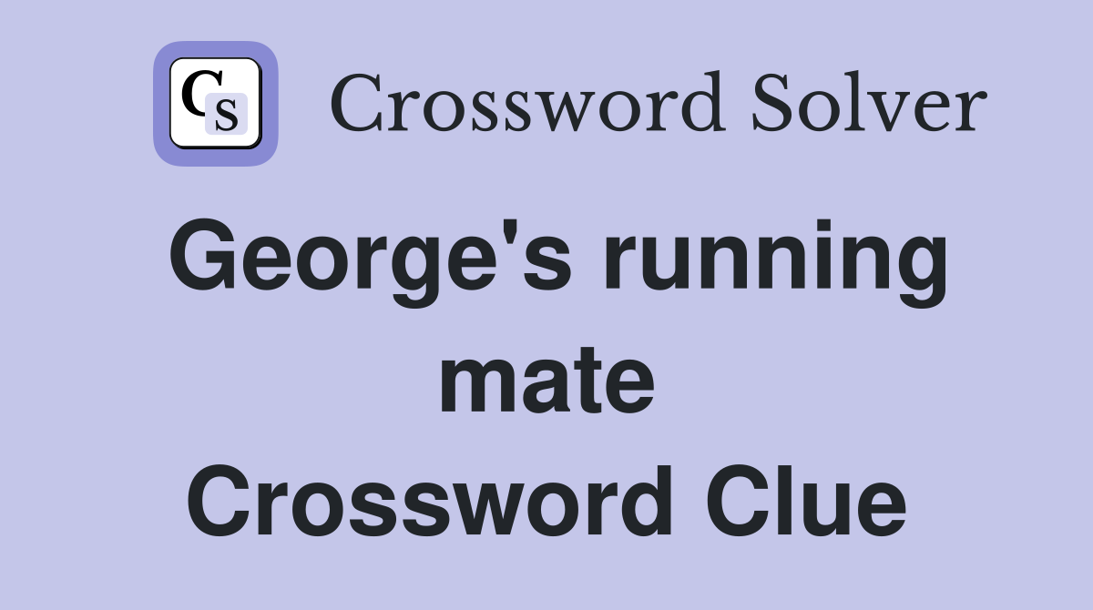 George's running mate Crossword Clue