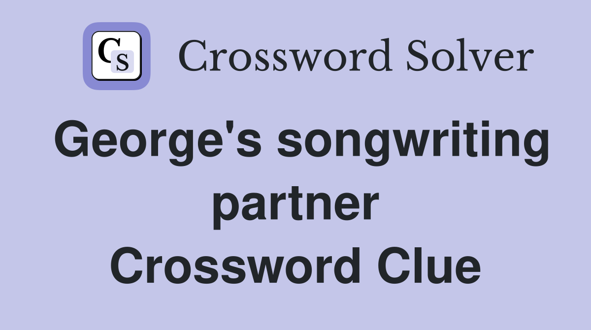 George's songwriting partner Crossword Clue
