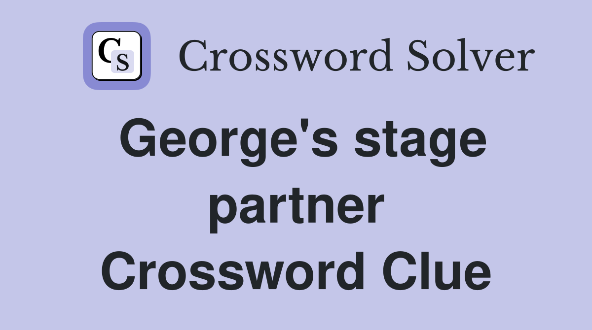 George's stage partner Crossword Clue