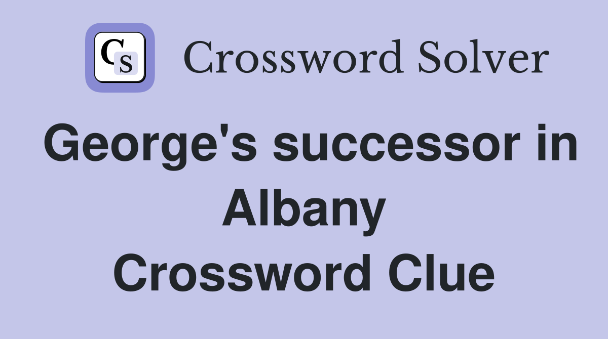 George's successor in Albany Crossword Clue
