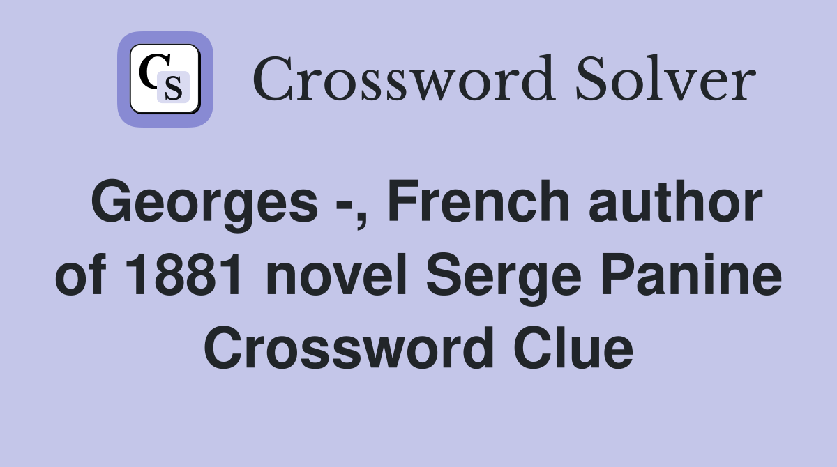 Georges -, French author of 1881 novel Serge Panine Crossword Clue