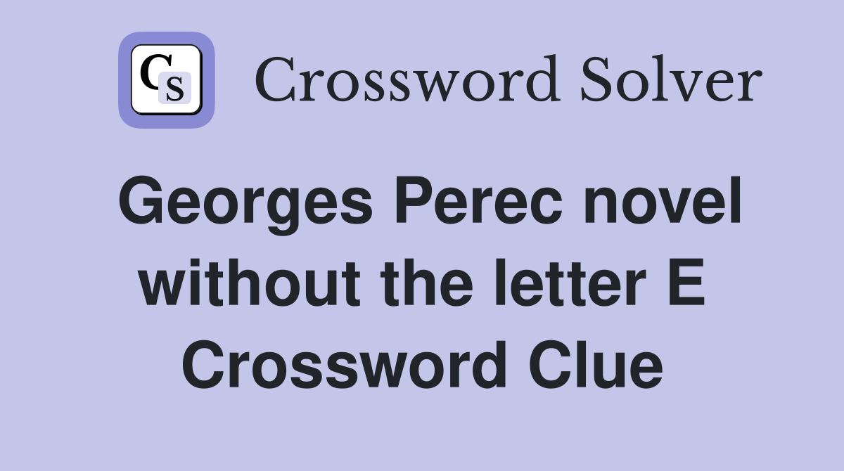 Georges Perec novel without the letter E Crossword Clue
