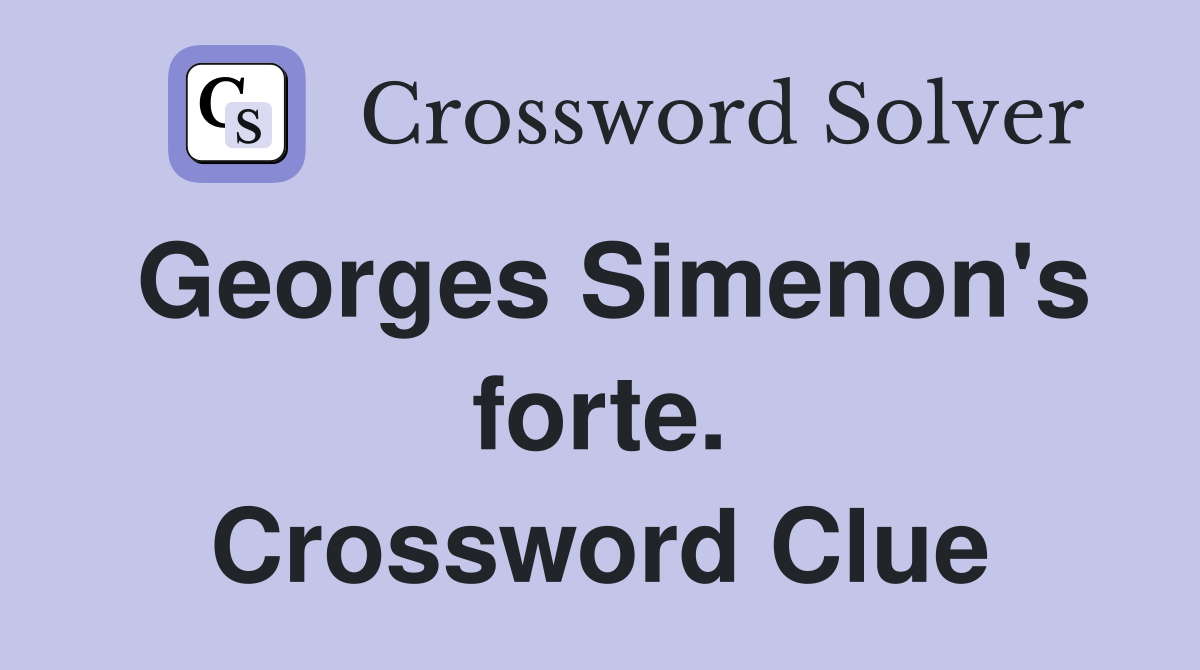 Georges Simenon's forte. Crossword Clue