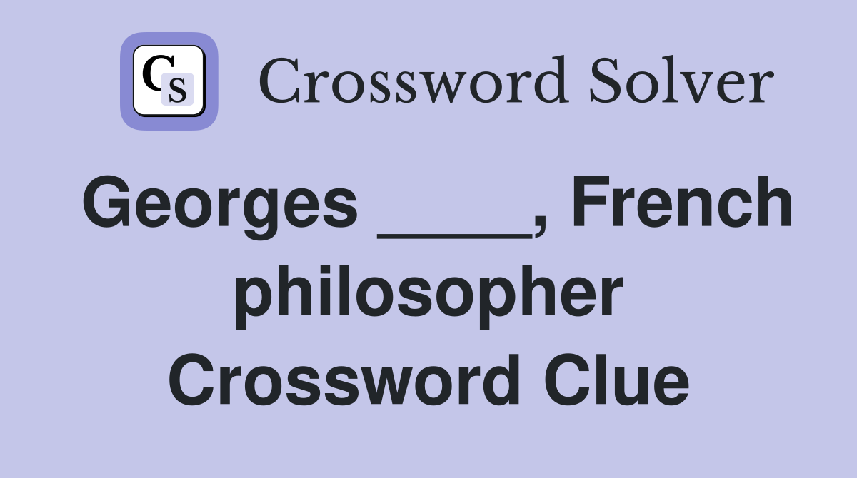 Georges ____, French philosopher Crossword Clue