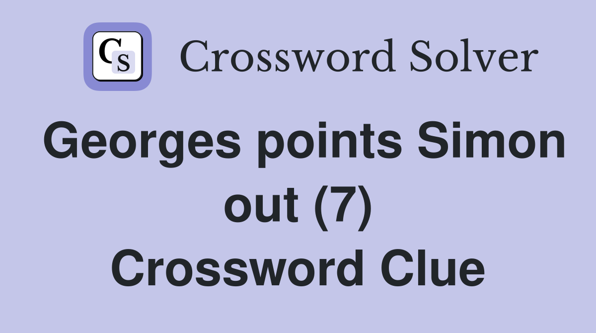 Georges points Simon out (7) Crossword Clue