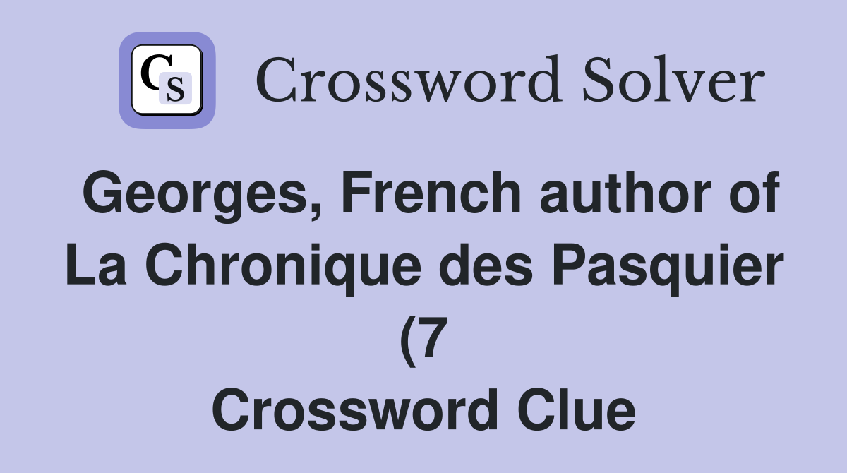 Georges French author of La Chronique des Pasquier (7) Crossword Georges French author of La Chronique des Pasquier (7) Crossword