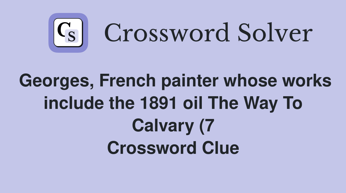 Georges French painter whose works include the 1891 oil The Way To Georges French painter whose works include the 1891 oil The Way To
