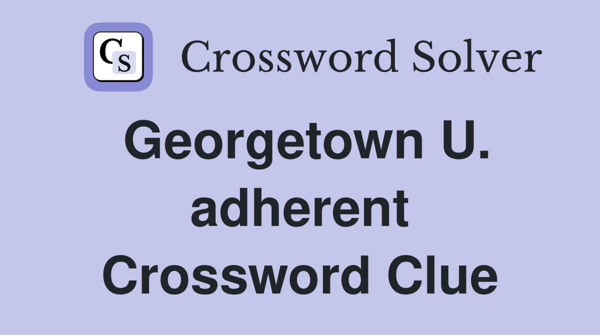 Georgetown U. adherent Crossword Clue