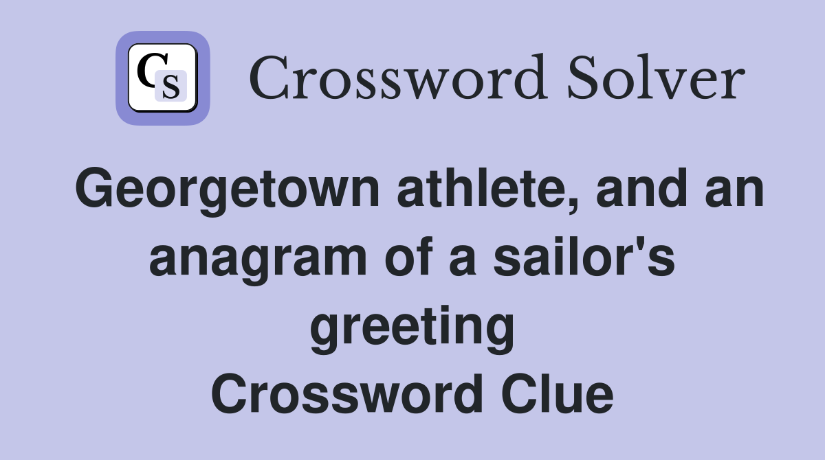 Georgetown athlete, and an anagram of a sailor's greeting Crossword Clue