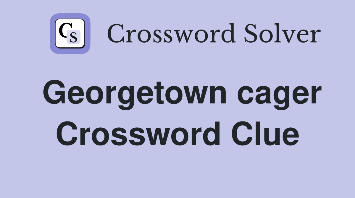 Georgetown cager Crossword Clue