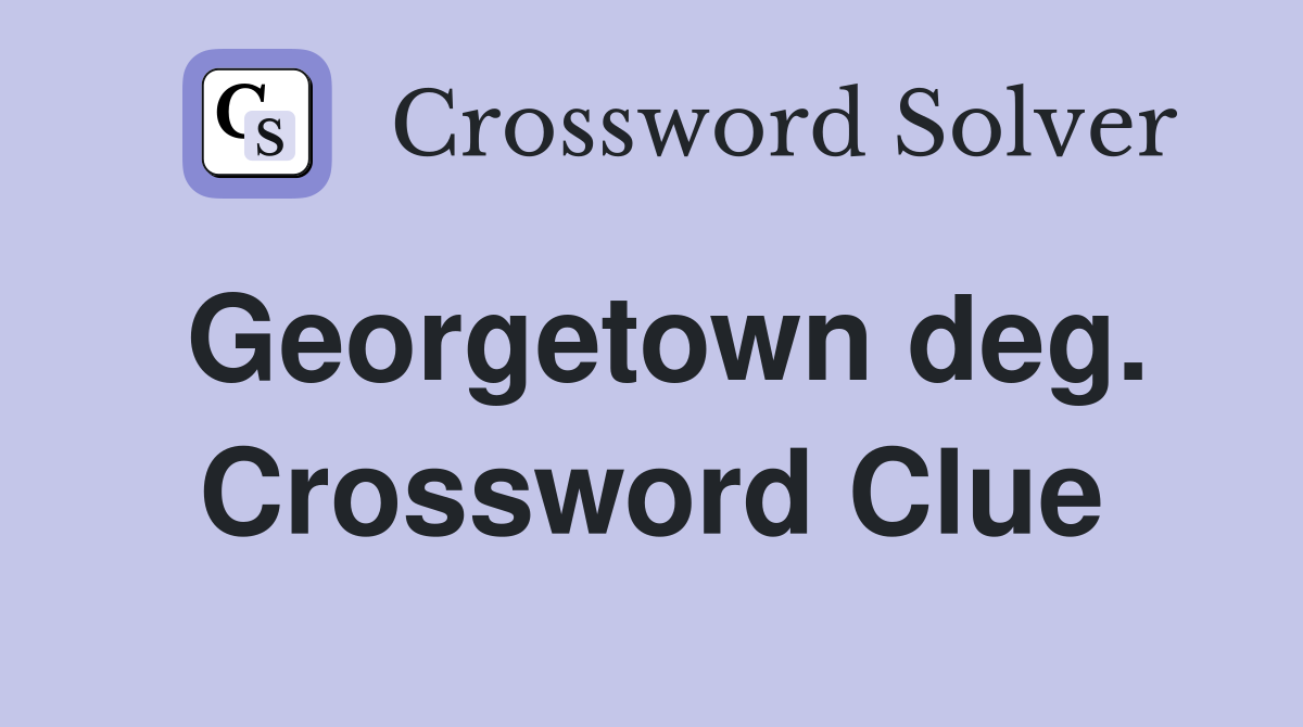 Georgetown deg. Crossword Clue