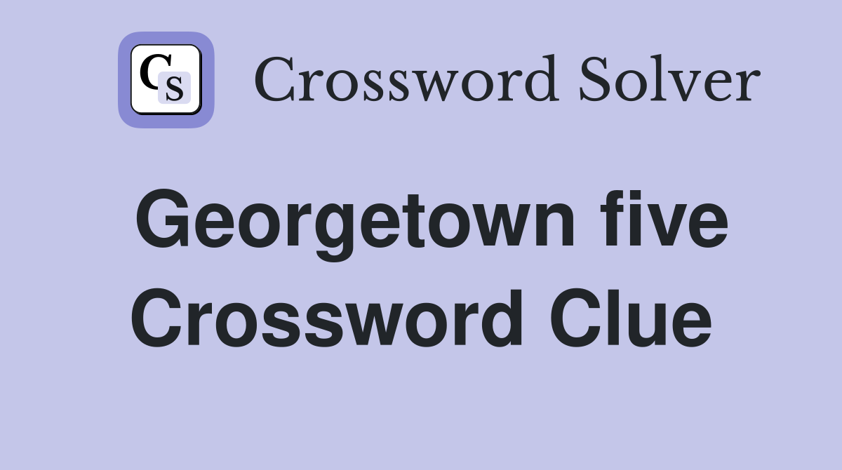 Georgetown five Crossword Clue