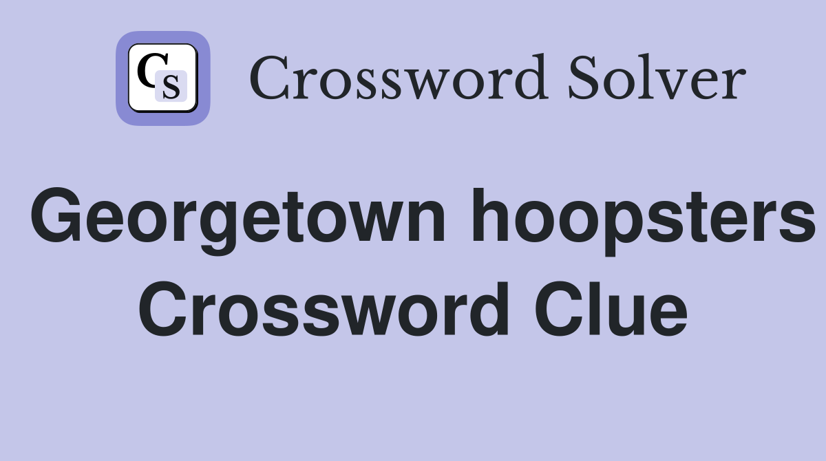 Georgetown hoopsters Crossword Clue