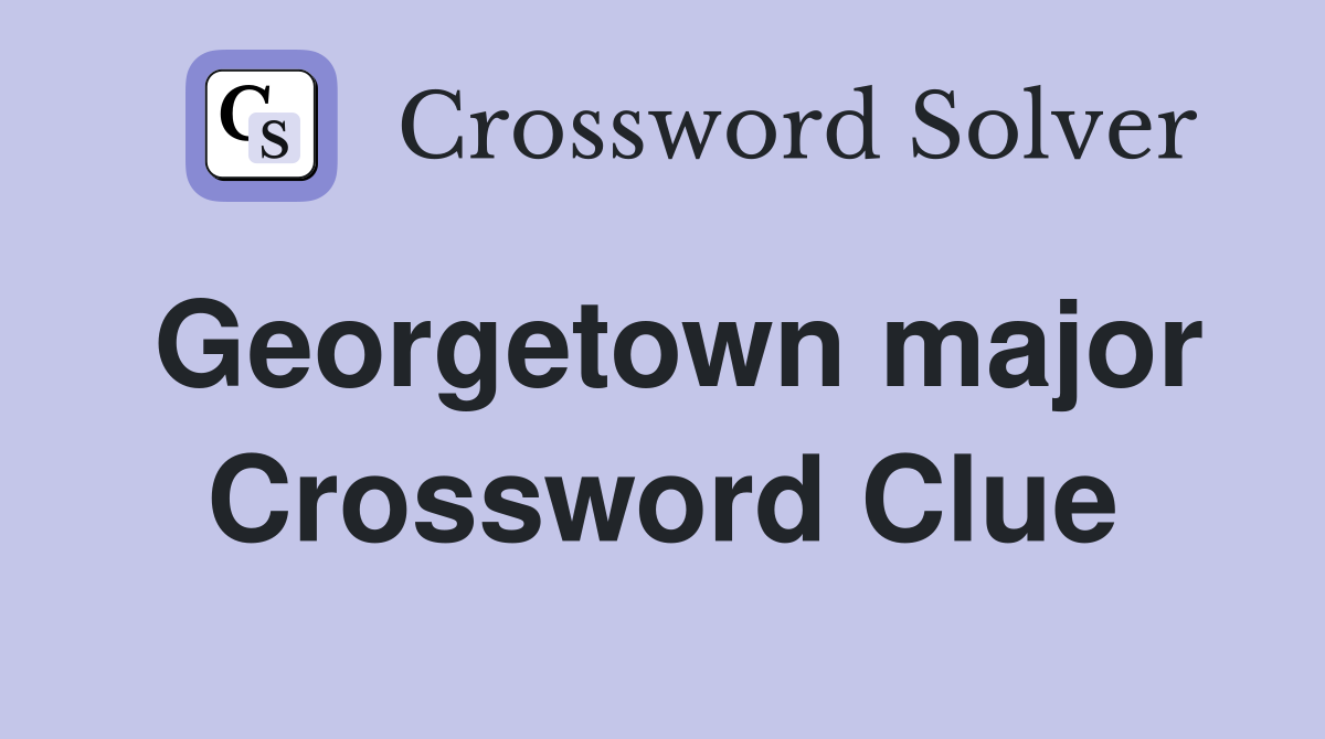 Georgetown major Crossword Clue