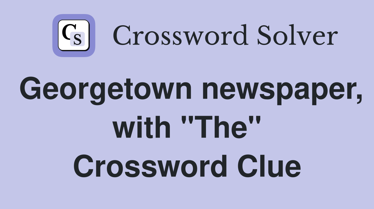 Georgetown newspaper, with "The" Crossword Clue