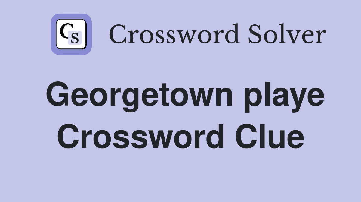 Georgetown playe Crossword Clue