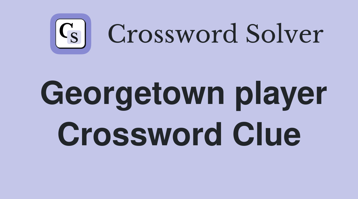 Georgetown player Crossword Clue