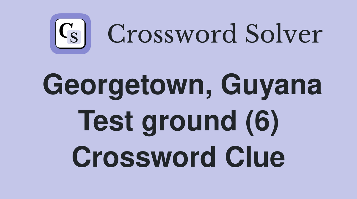 Georgetown, Guyana Test ground (6) Crossword Clue
