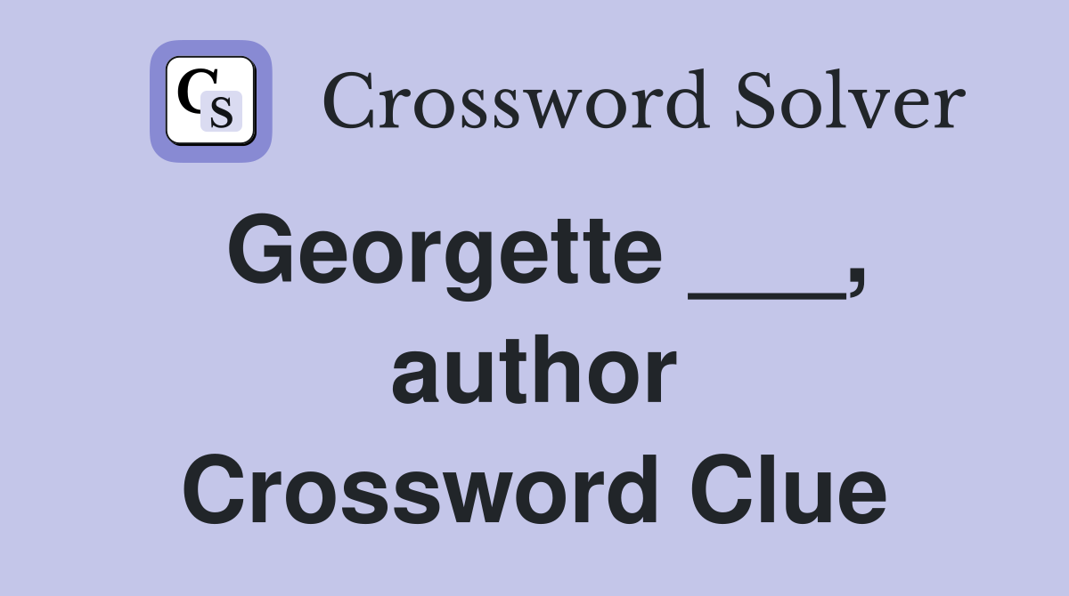 Georgette ___, author Crossword Clue