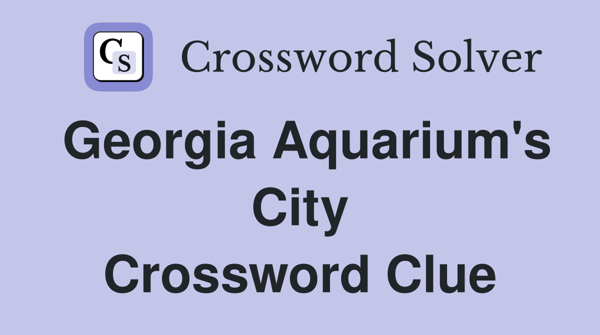 Georgia Aquarium's City Crossword Clue