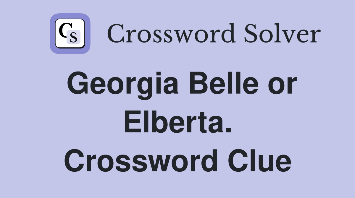 Georgia Belle or Elberta. Crossword Clue
