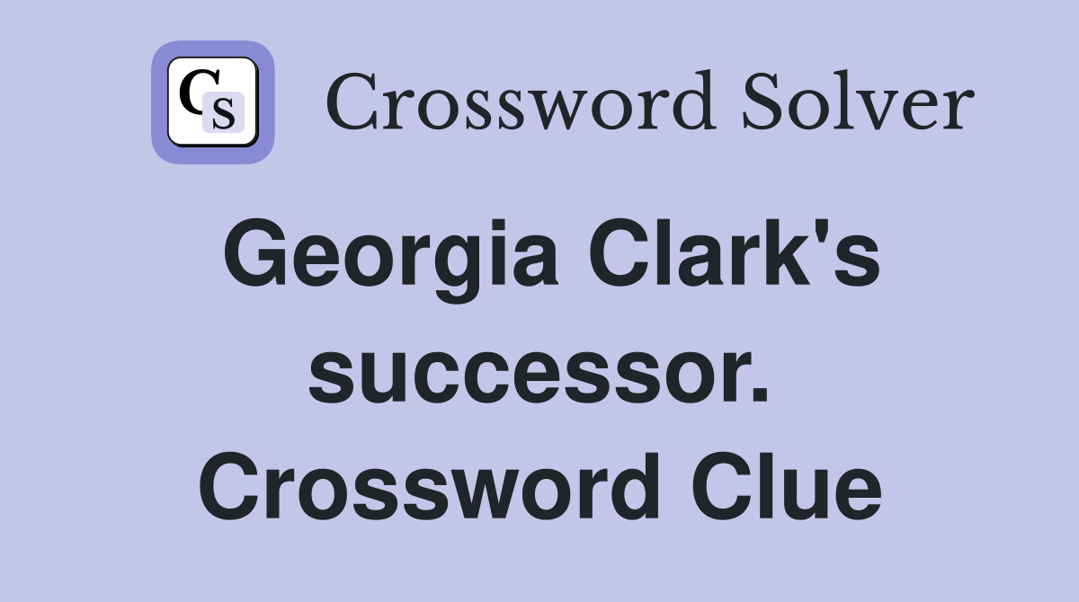 Georgia Clark's successor. Crossword Clue