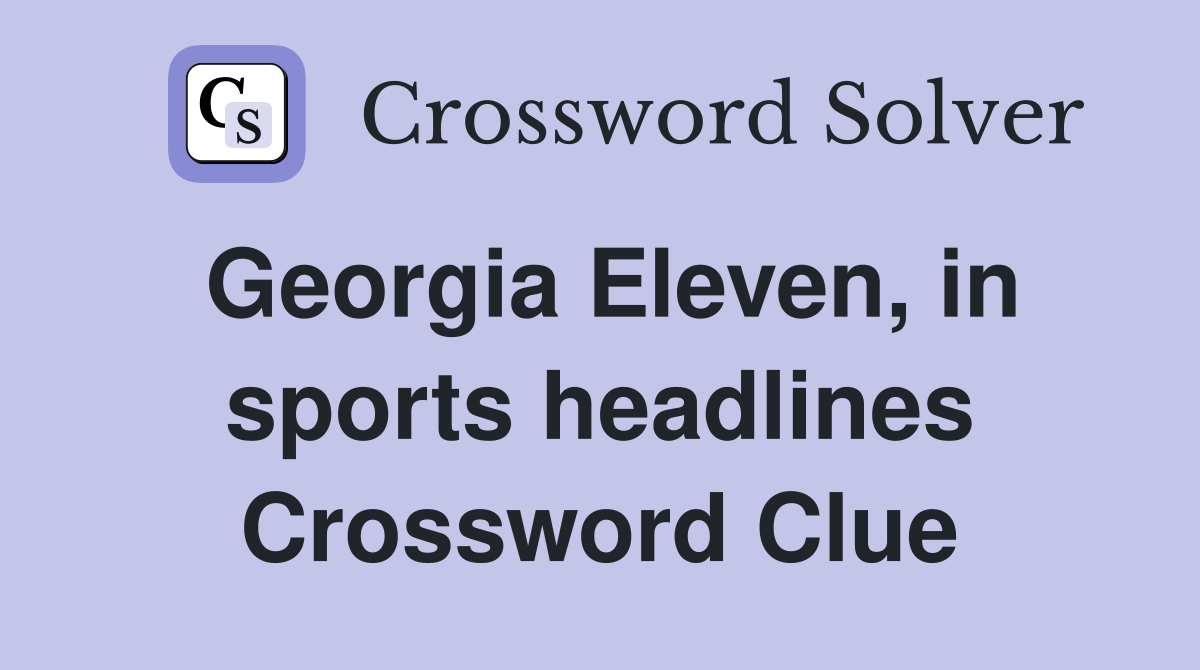 Georgia Eleven, in sports headlines Crossword Clue