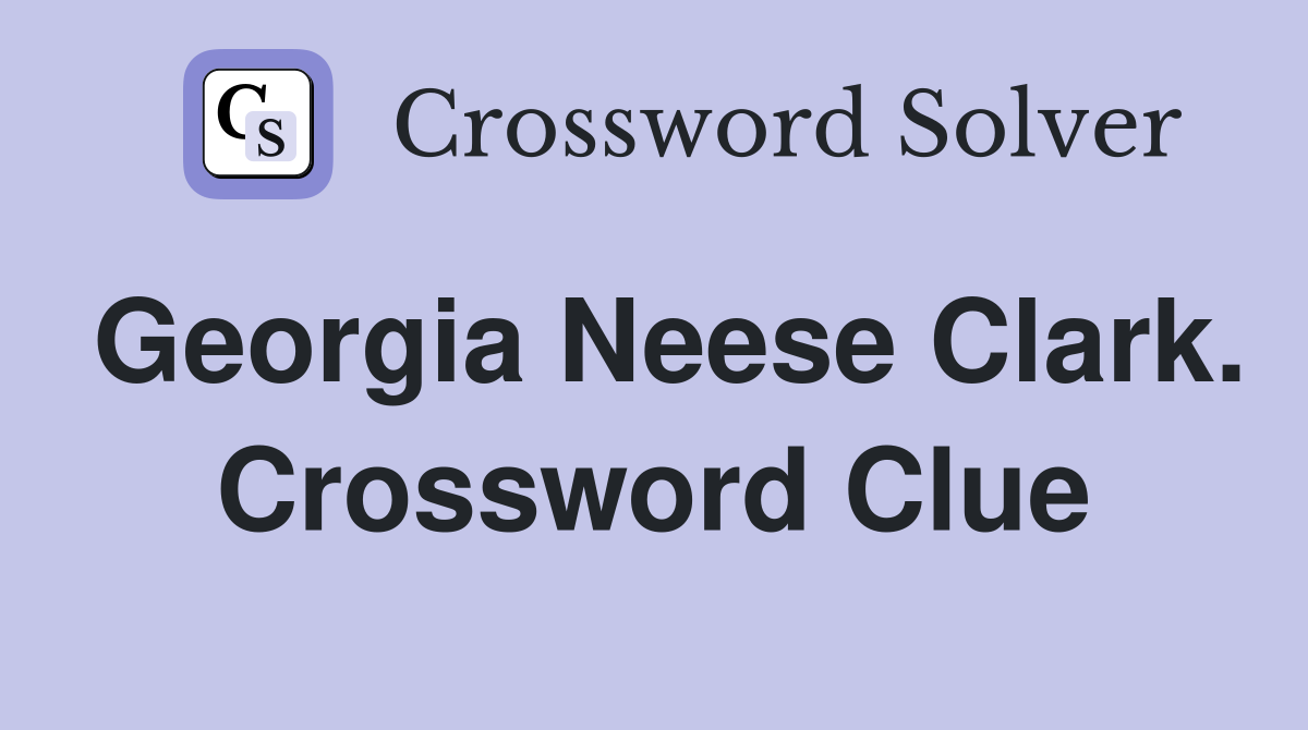 Georgia Neese Clark. Crossword Clue