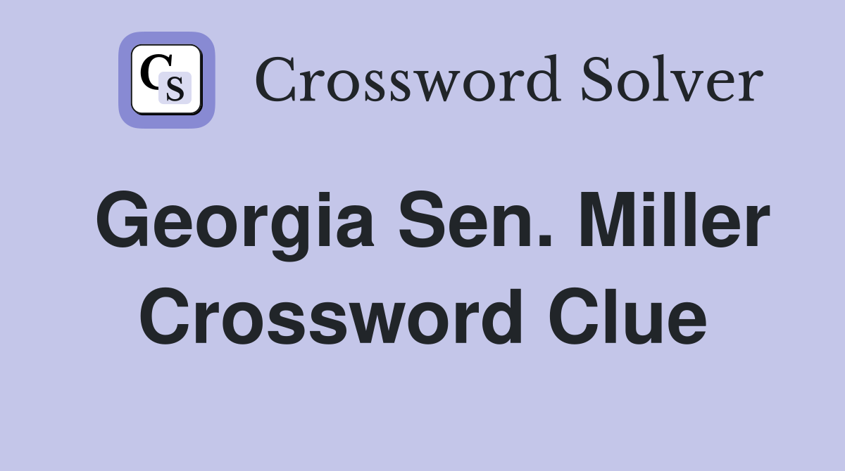Georgia Sen. Miller Crossword Clue