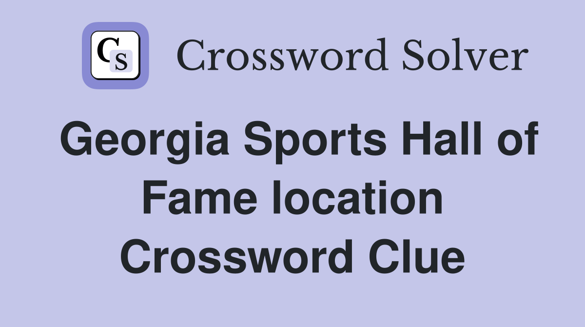 Georgia Sports Hall of Fame location Crossword Clue