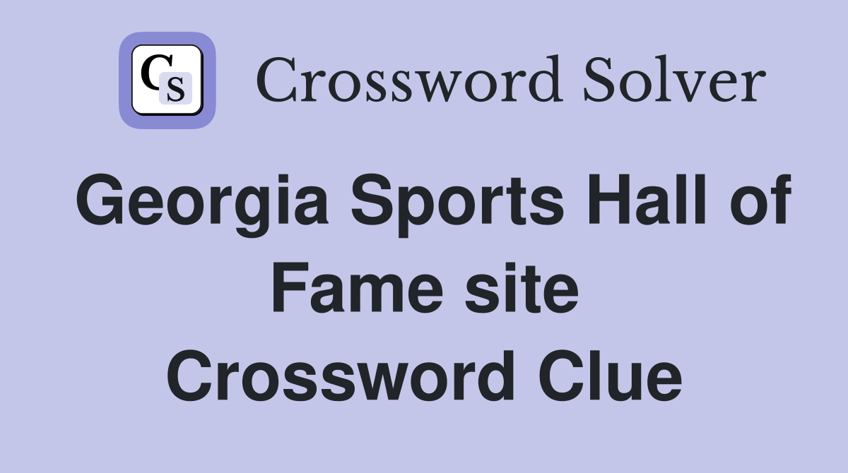 Georgia Sports Hall of Fame site Crossword Clue