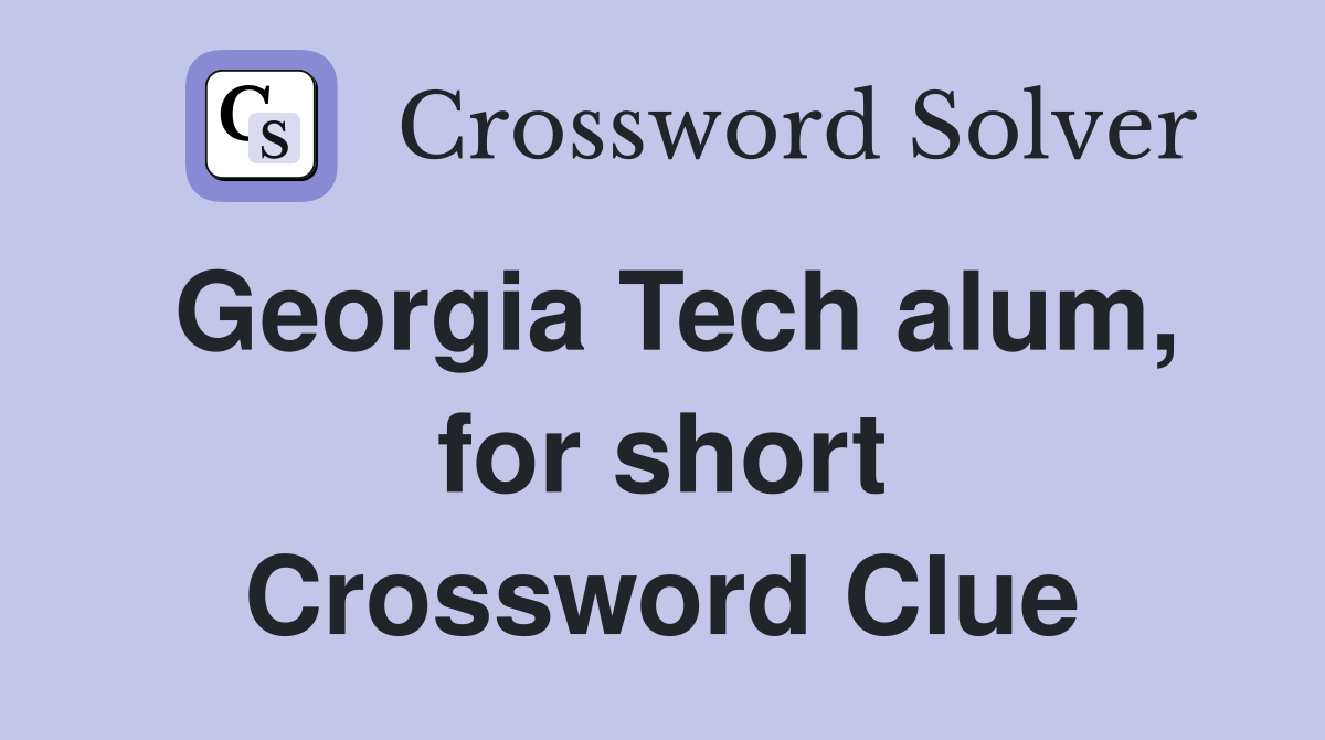 Georgia Tech alum, for short Crossword Clue