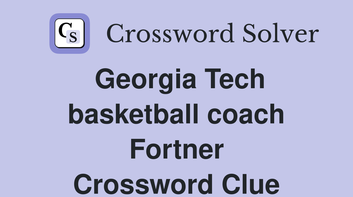 Georgia Tech basketball coach Fortner Crossword Clue