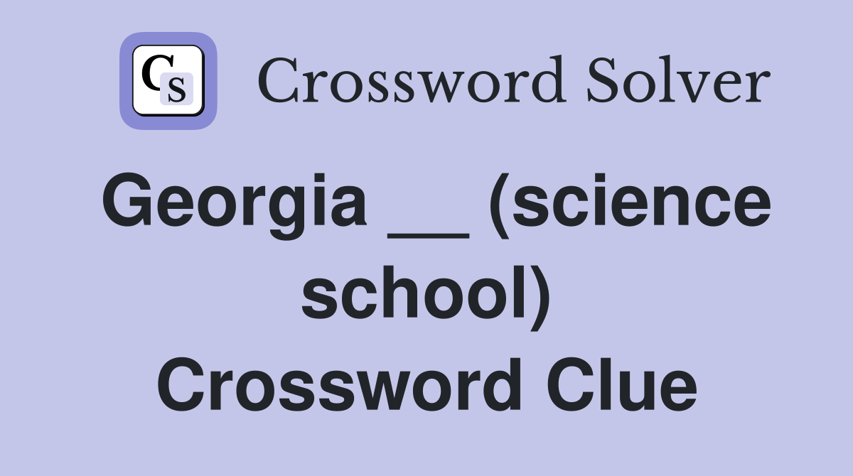 Georgia __ (science school) Crossword Clue
