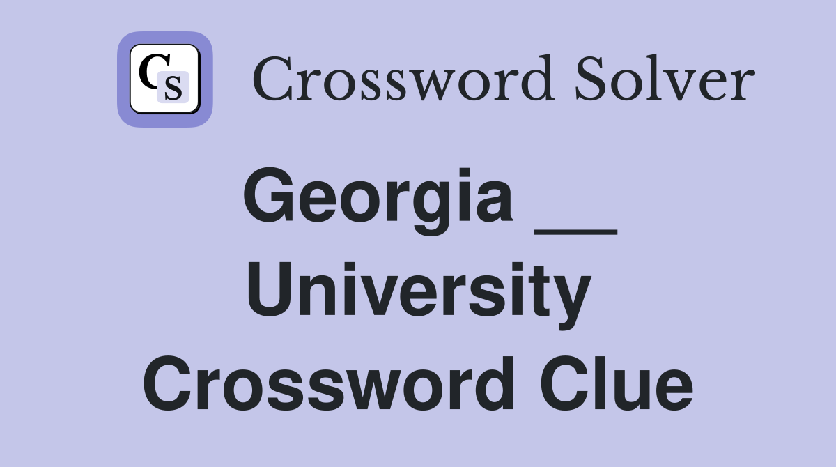 Georgia __ University Crossword Clue
