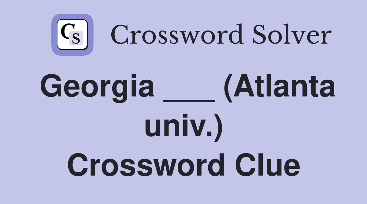 Georgia ___ (Atlanta univ.) Crossword Clue