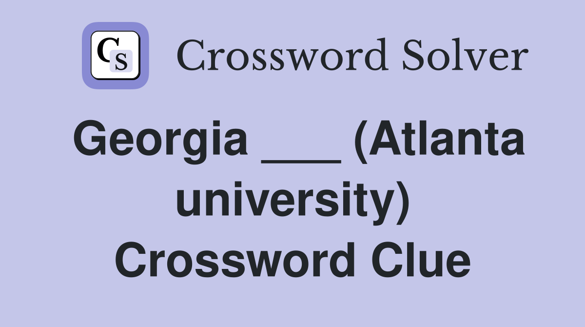 Georgia ___ (Atlanta university) Crossword Clue