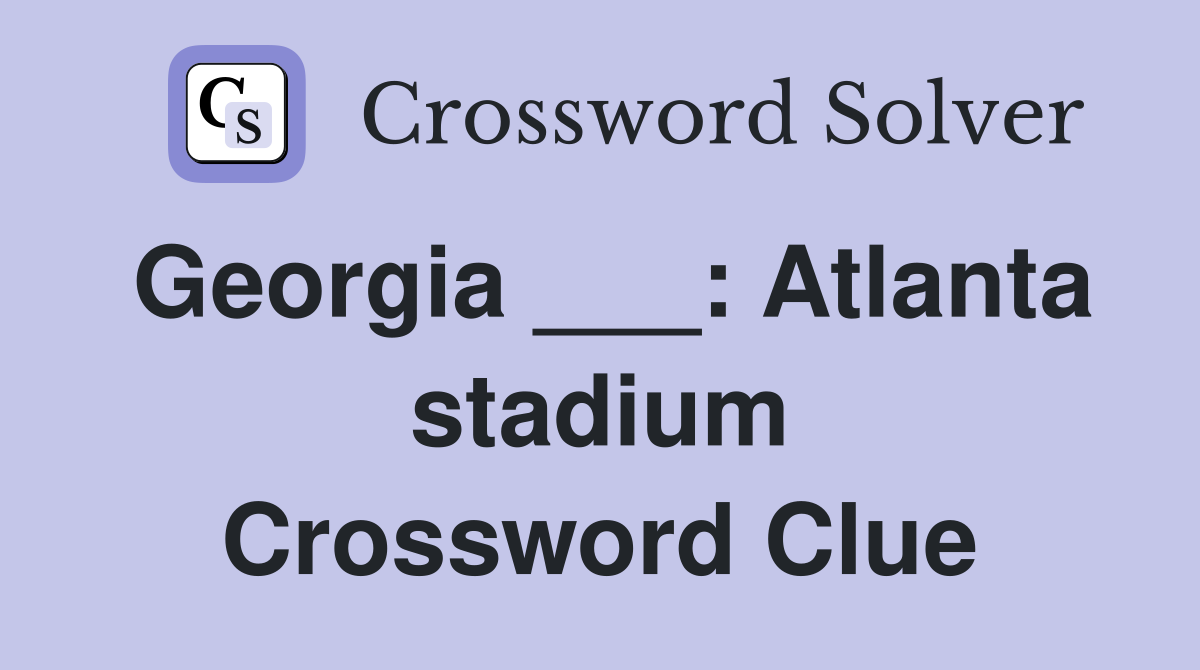 Georgia ___: Atlanta stadium Crossword Clue