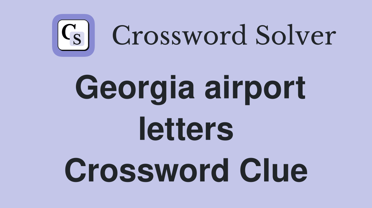 Georgia airport letters Crossword Clue