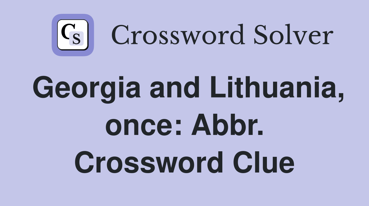 Georgia and Lithuania, once: Abbr. Crossword Clue