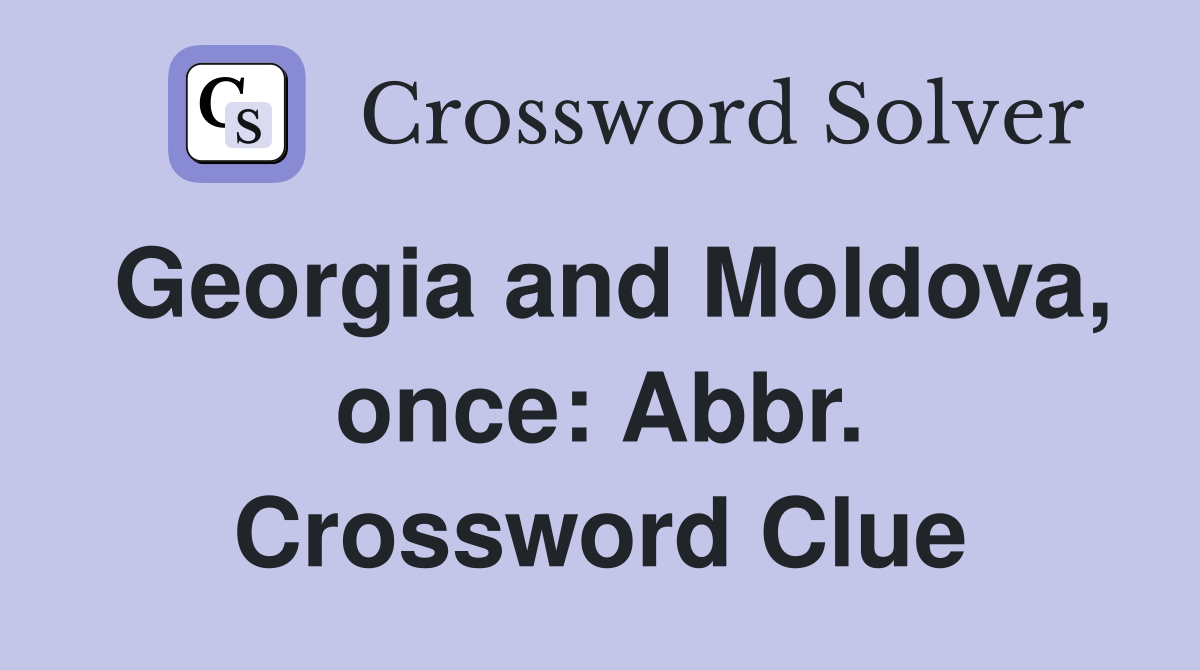 Georgia and Moldova, once: Abbr. Crossword Clue