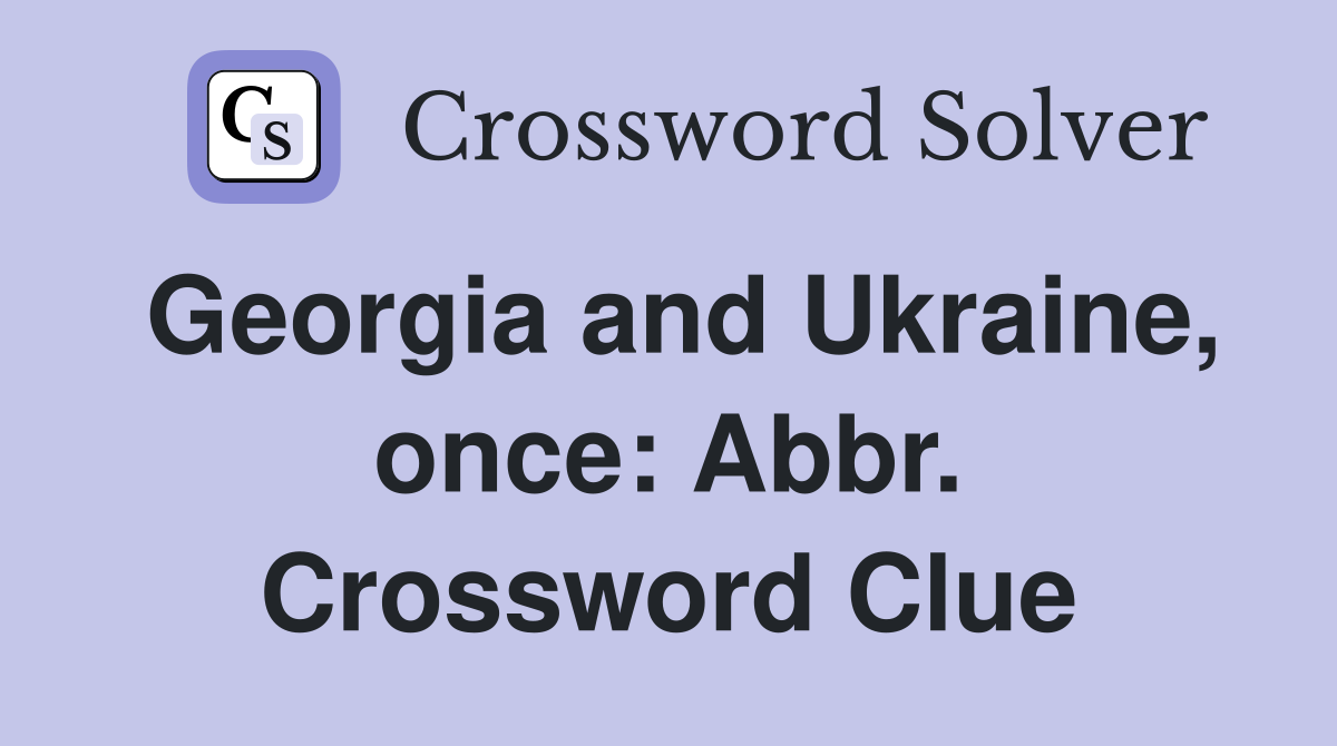 Georgia and Ukraine, once: Abbr. Crossword Clue