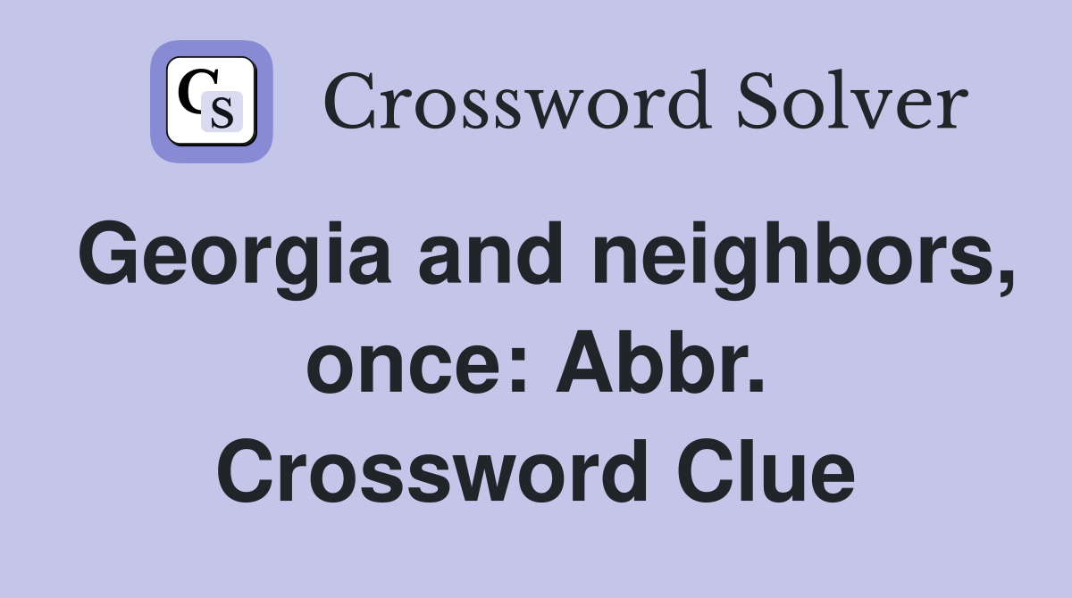 Georgia and neighbors, once: Abbr. Crossword Clue