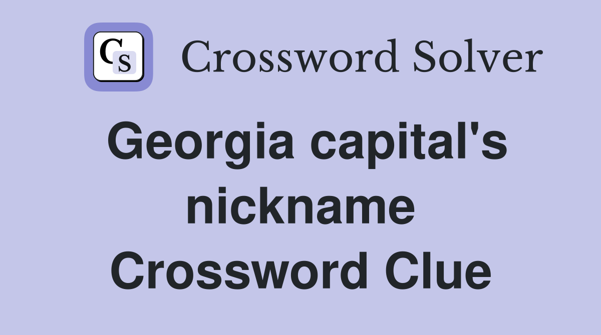 Georgia capital's nickname Crossword Clue