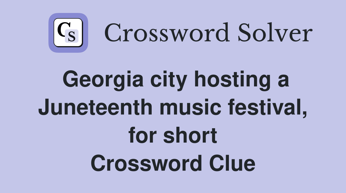 Georgia city hosting a Juneteenth music festival, for short Crossword Clue