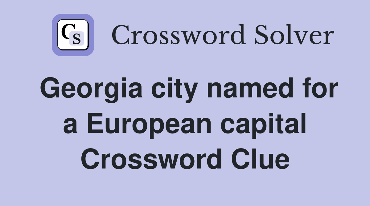 Georgia city named for a European capital Crossword Clue